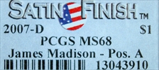 2007-D $1 James Madison - Pos. A Satin Finish SP68